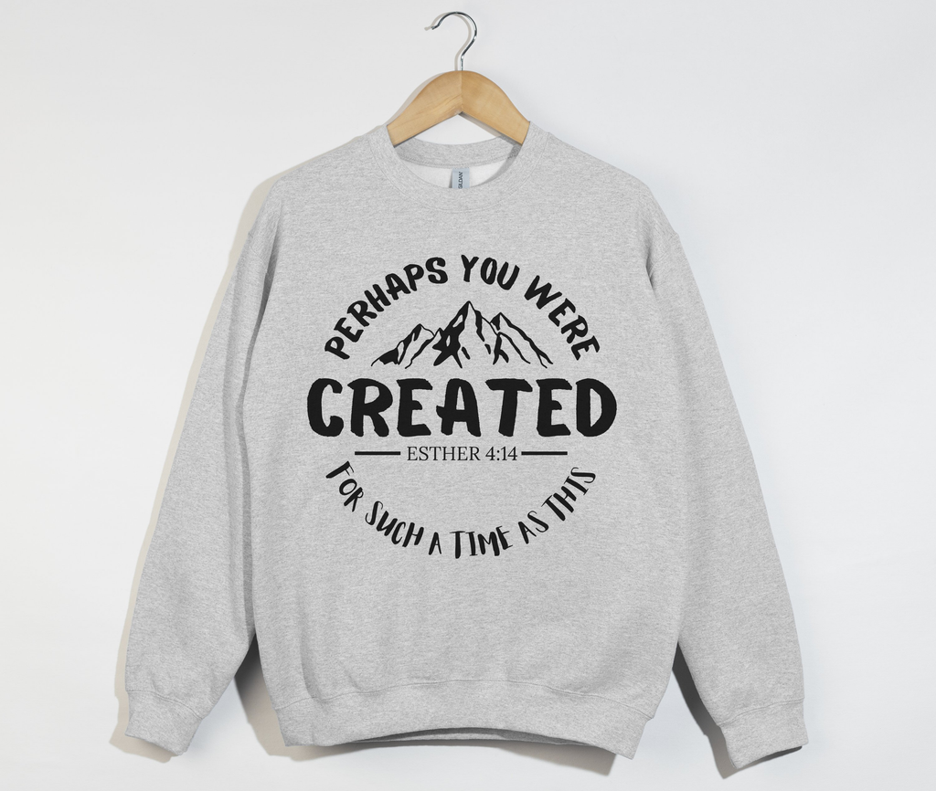 Perhaps You Were Created, For Such A Time As This - Christian Sweatshirt