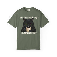 Load image into Gallery viewer, I'm Only Talking To Jesus Today - Christian Cat Lover Comfort Colors Tee