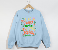 Load image into Gallery viewer, I Will Praise Him In Every Season - Christian Sweatshirt

