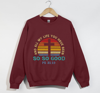 Load image into Gallery viewer, And All My Life You Have Been So So Good - Christian Sweatshirt
