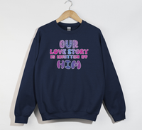 Load image into Gallery viewer, Our Love Story Is Written By Him - Sweatshirt
