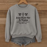 Load image into Gallery viewer, Jesus Made Her A Nana, Mother's Day Gift, Grandma Shirt, Gift for Nana, Nana Shirt, Christian Mom Sweatshirt