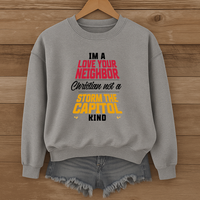 Load image into Gallery viewer, I'm A Love Your Neighbor Christian Not A Storm the Capitol Kind - Sweatshirt