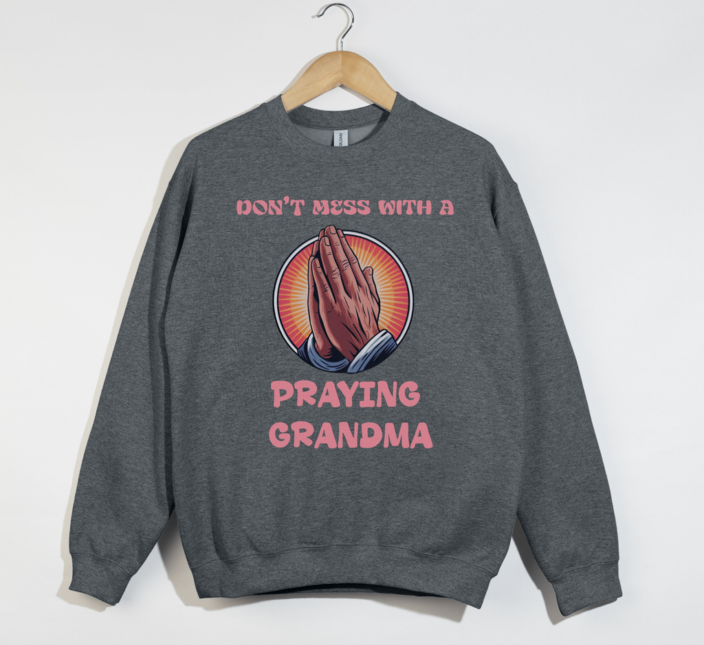 Don't Mess With A Praying Grandma - Sweatshirt