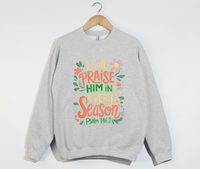 Load image into Gallery viewer, I Will Praise Him In Every Season - Christian Sweatshirt
