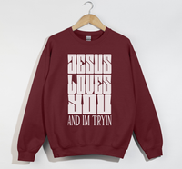 Load image into Gallery viewer, Jesus Loves You And I&#39;m Tryin - Christian Sweatshirt
