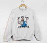 Load image into Gallery viewer, OMG You Guys! I Never Said That - Funny Jesus Sweatshirt
