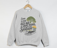 Load image into Gallery viewer, I Am  He Who Will Sustain You Isaiah 46:4 - Sweatshirt
