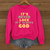 Load image into Gallery viewer, It's Never Luck It's Always God, Christian Sweatshirt, Jesus Faith Shirt, Bible Verse Gift