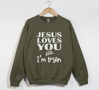 Load image into Gallery viewer, Jesus Loves You And I&#39;m Tryin - Christian Sweatshirt
