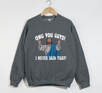 Load image into Gallery viewer, OMG You Guys! I Never Said That - Funny Jesus Sweatshirt
