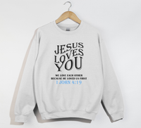 Load image into Gallery viewer, Jesus Loves You, He Loved Us First - Christian Sweatshirt
