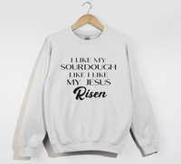 Load image into Gallery viewer, I Like My Sourdough Like I Like My Jesus Risen - Sweatshirt
