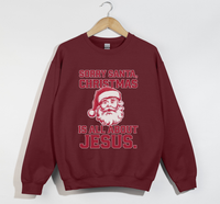 Load image into Gallery viewer, Sorry Santa, Christmas Is All About Jesus - Holiday Sweatshirt
