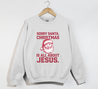 Load image into Gallery viewer, Sorry Santa, Christmas Is All About Jesus - Holiday Sweatshirt
