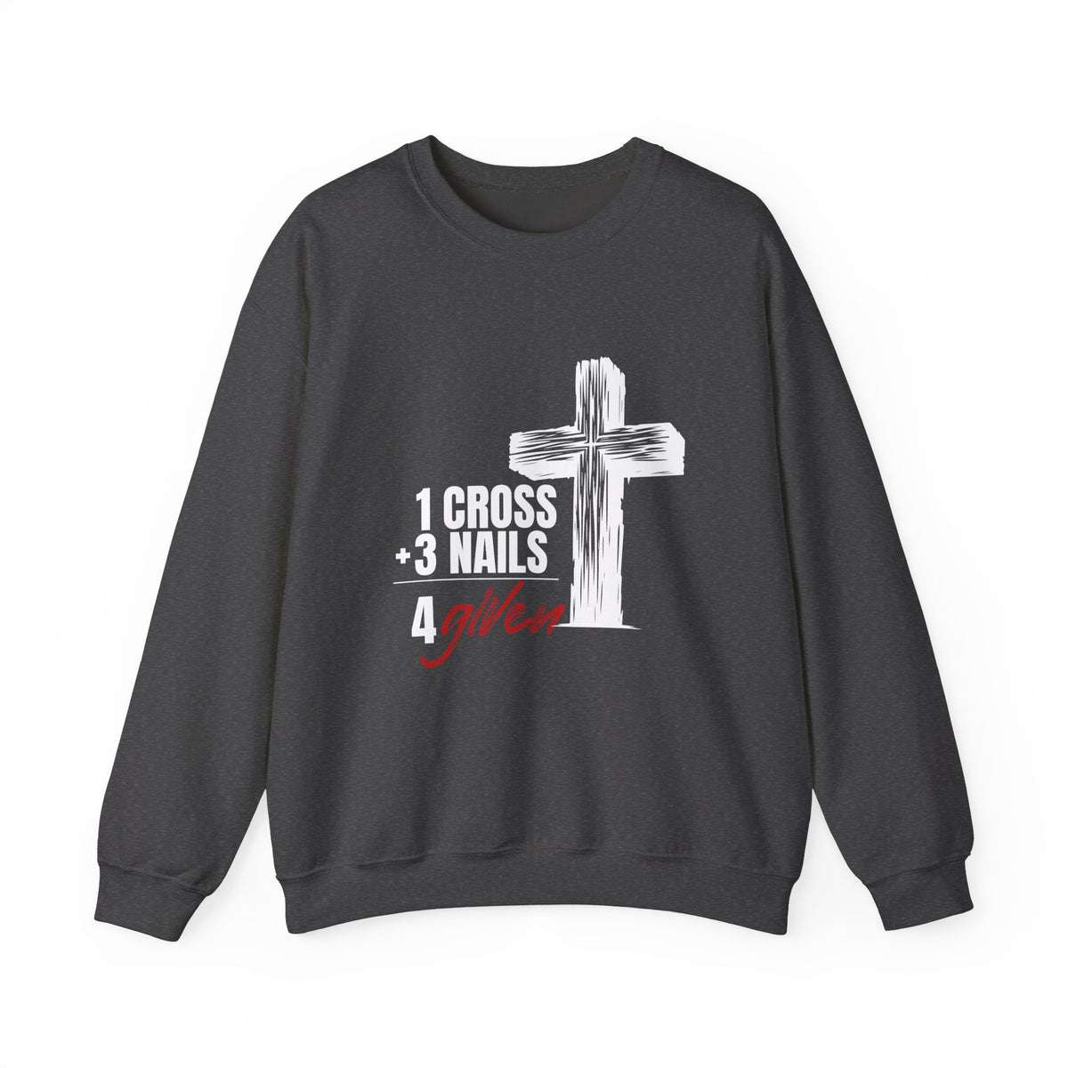 1 Cross 3 Nails 4given Sweatshirt, Christian Faith Crewneck for Men & Women