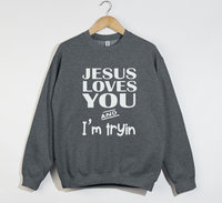 Load image into Gallery viewer, Jesus Loves You And I&#39;m Tryin - Christian Sweatshirt
