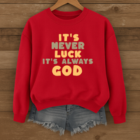 Load image into Gallery viewer, It's Never Luck It's Always God, Christian Sweatshirt, Jesus Faith Shirt, Bible Verse Gift