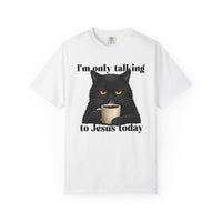 Load image into Gallery viewer, I'm Only Talking To Jesus Today - Christian Cat Lover Comfort Colors Tee