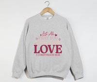 Load image into Gallery viewer, Let All That You Do Be Done In Love - Christian Sweatshirt
