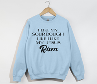Load image into Gallery viewer, I Like My Sourdough Like I Like My Jesus Risen - Sweatshirt
