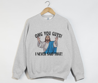Load image into Gallery viewer, OMG You Guys! I Never Said That - Funny Jesus Sweatshirt
