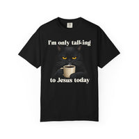 Load image into Gallery viewer, I'm Only Talking To Jesus Today - Christian Cat Lover Comfort Colors Tee