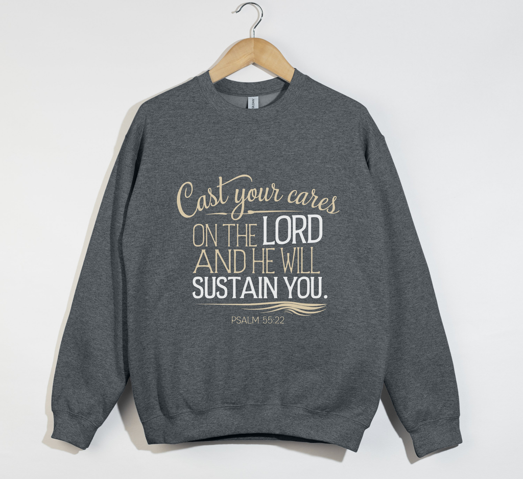 Cast Your Cares On The Lord And He will Sustain You - Sweatshirt