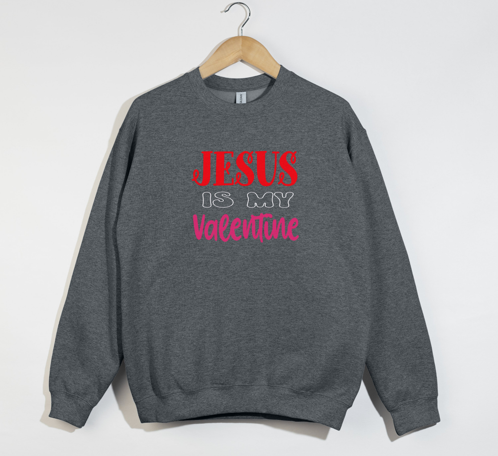 Jesus Is My Valentine - Sweatshirt