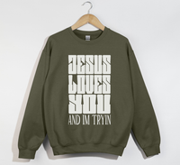 Load image into Gallery viewer, Jesus Loves You And I&#39;m Tryin - Christian Sweatshirt
