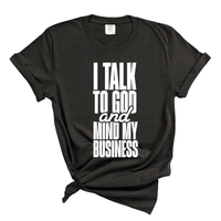 Load image into Gallery viewer, I Talk To God And Mind My Business - Comfort Colors Tee