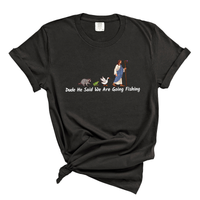 Load image into Gallery viewer, Dude He Said We Are Going Fishing - Funny Christian Comfort Colors Tee