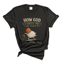 Load image into Gallery viewer, How God Find Me Shirt - Funny Christian Shirt