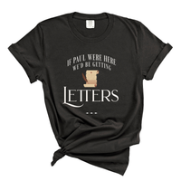 Load image into Gallery viewer, If Paul Were Here We'd Be Getting Letters - Comfort Colors Tee