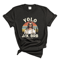 Load image into Gallery viewer, YOLO J/K BRB Jesus - Comfort Colors Tee