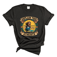 Load image into Gallery viewer, Explain This Atheist Shirt - Comfort Colors Tee