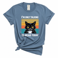 Load image into Gallery viewer, I'm Only Talking to Jesus Today - Comfort Colors Tee