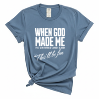 Load image into Gallery viewer, When God Made Me He Grinned And Said This'll Be Fun Comfort Colors Tee