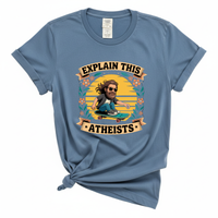 Load image into Gallery viewer, Explain This Atheist Shirt - Comfort Colors Tee