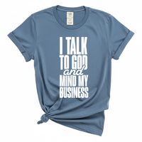 Load image into Gallery viewer, I Talk To God And Mind My Business - Comfort Colors Tee