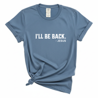 Load image into Gallery viewer, I'll Be Back - Jesus Comfort Colors Tee