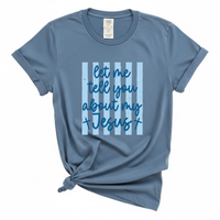 Load image into Gallery viewer, Let Me Tell You About My Jesus - Comfort Colors Tee