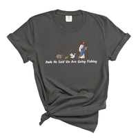 Load image into Gallery viewer, Dude He Said We Are Going Fishing - Funny Christian Comfort Colors Tee