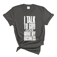 Load image into Gallery viewer, I Talk To God And Mind My Business - Comfort Colors Tee