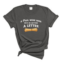 Load image into Gallery viewer, If Paul Were Here We'd Be Getting a Letter - Funny Christian Comfort Colors Tee