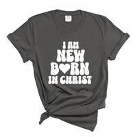 Load image into Gallery viewer, I Am New Born In Christ - Comfort Colors Tee