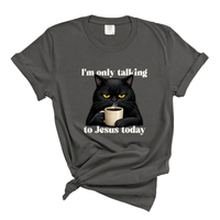 Load image into Gallery viewer, I'm Only Talking To Jesus Today - Christian Cat Lover Comfort Colors Tee