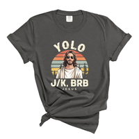 Load image into Gallery viewer, YOLO J/K BRB Jesus - Comfort Colors Tee