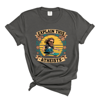 Load image into Gallery viewer, Explain This Atheist Shirt - Comfort Colors Tee