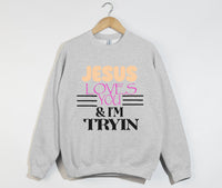 Load image into Gallery viewer, Jesus Loves You And I&#39;m Tryin - Christian Sweatshirt
